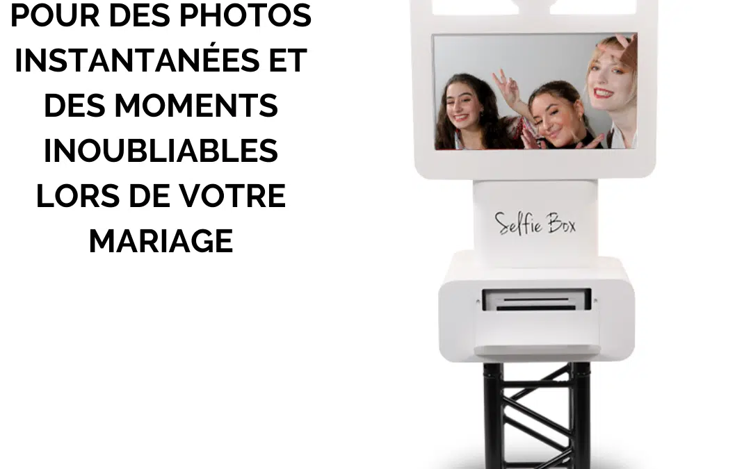 Notre selfie box pour des photos instantanées et des moments inoubliables lors de votre mariage