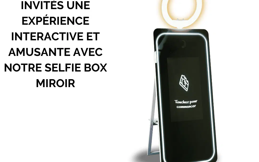 Offrez à vos invités une expérience interactive et amusante avec notre selfie box miroir