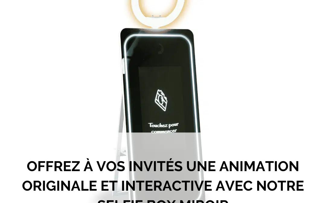 Offrez à vos invités une animation originale et interactive avec notre selfie box miroir