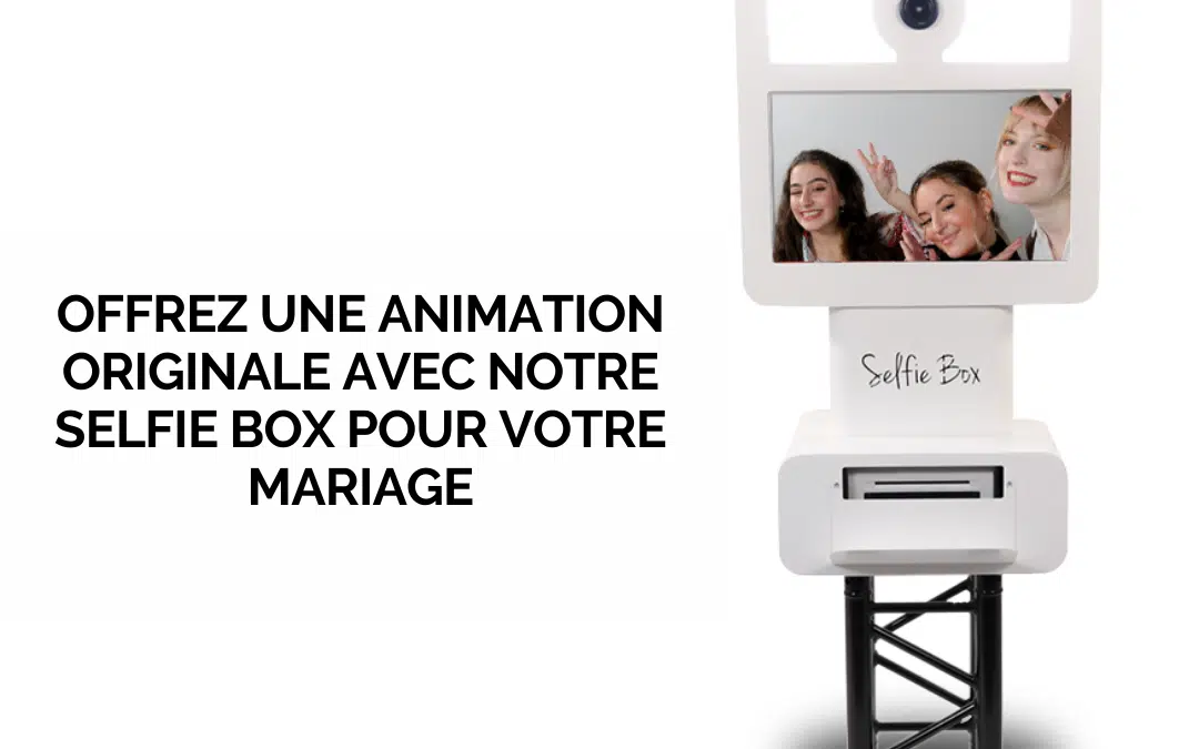 Offrez une animation originale avec notre selfie box pour votre mariage