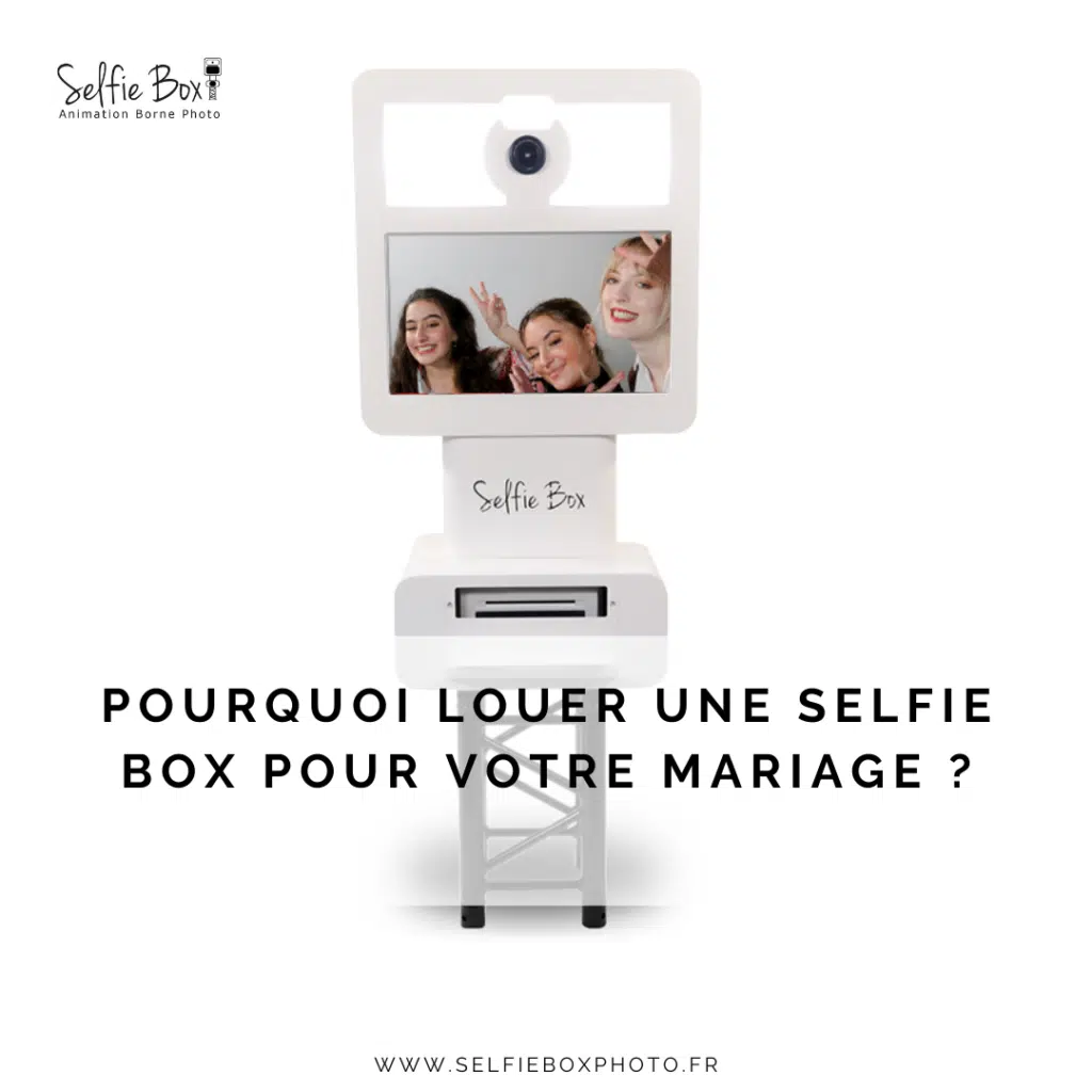 Pourquoi louer une selfie box pour votre mariage ?