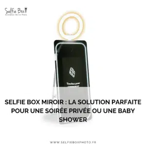 Selfie box miroir : la solution parfaite pour une soirée privée ou une baby shower